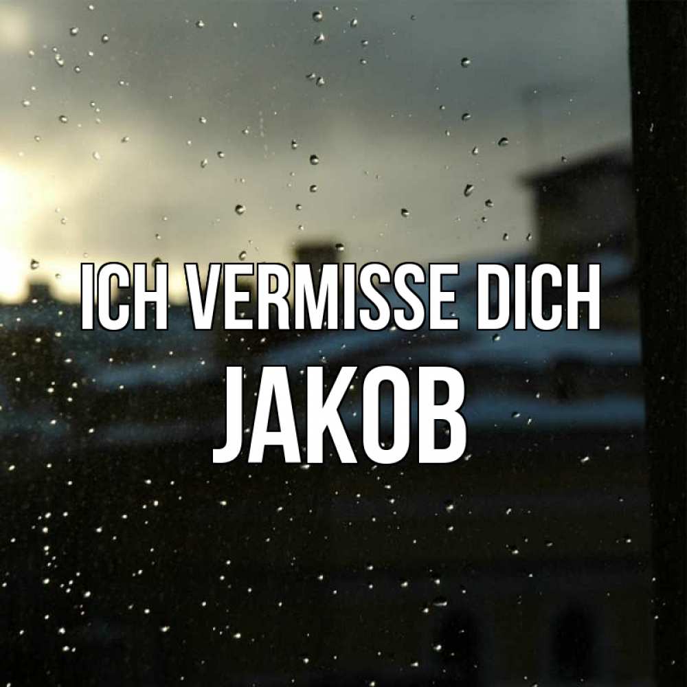 Открытка на каждый день с именем, Jakob Ich vermisse dich капли на стекле Прикольная открытка с пожеланием онлайн скачать бесплатно 