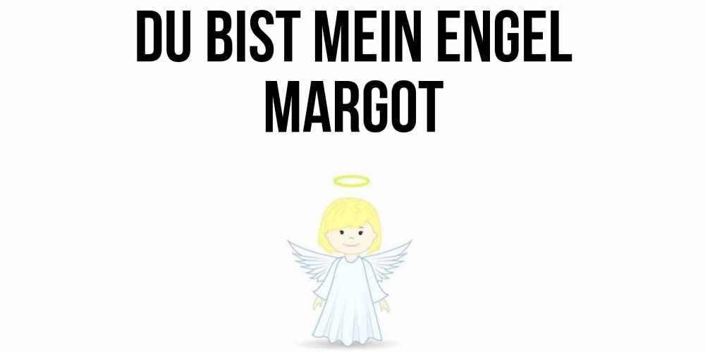 Открытка на каждый день с именем, Margot Du bist mein Engel ангел Прикольная открытка с пожеланием онлайн скачать бесплатно 