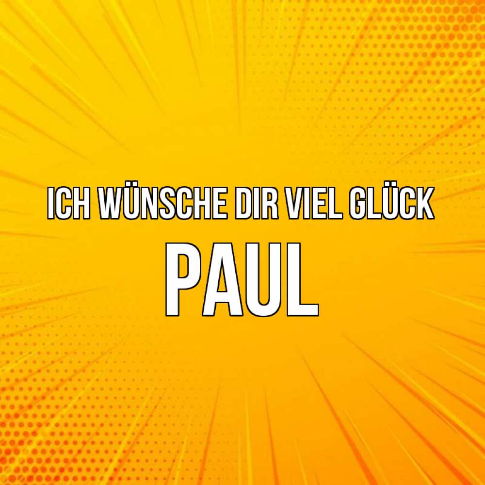 Открытка на каждый день с именем, Paul Ich wünsche dir viel Glück фон Прикольная открытка с пожеланием онлайн скачать бесплатно 