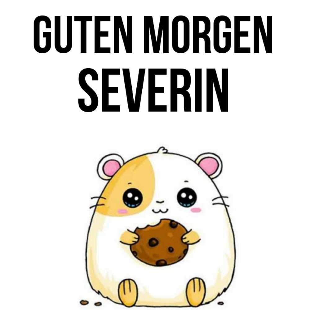 Открытка на каждый день с именем, Severin Guten Morgen есть печеньку. Утречко Прикольная открытка с пожеланием онлайн скачать бесплатно 