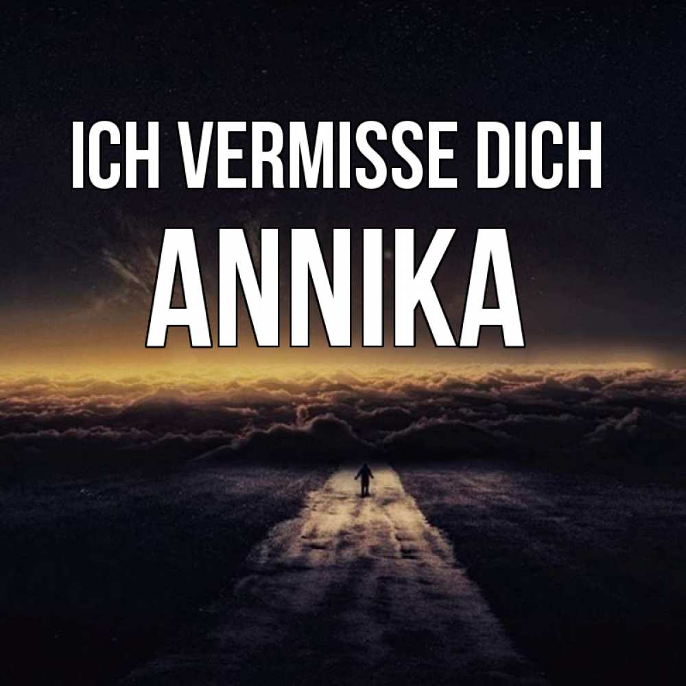Открытка на каждый день с именем, Annika Ich vermisse dich идем Прикольная открытка с пожеланием онлайн скачать бесплатно 