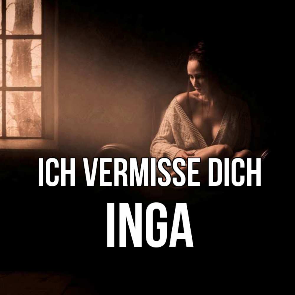 Открытка на каждый день с именем, Inga Ich vermisse dich приходи в гости ко мне Прикольная открытка с пожеланием онлайн скачать бесплатно 