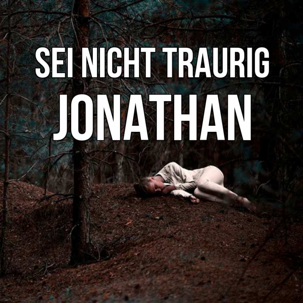 Открытка на каждый день с именем, Jonathan Sei nicht traurig лес Прикольная открытка с пожеланием онлайн скачать бесплатно 