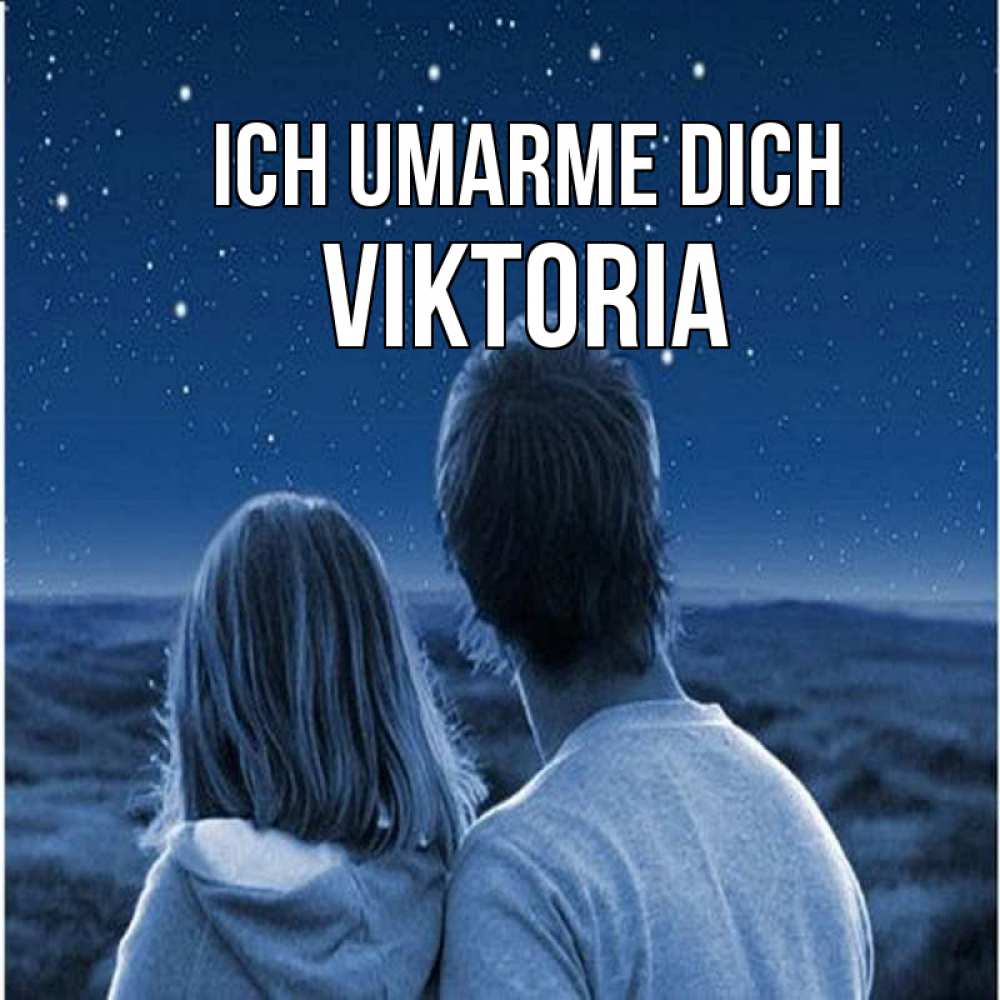 Открытка на каждый день с именем, Viktoria Ich umarme dich парень с девушкой смотрят на звезды Прикольная открытка с пожеланием онлайн скачать бесплатно 