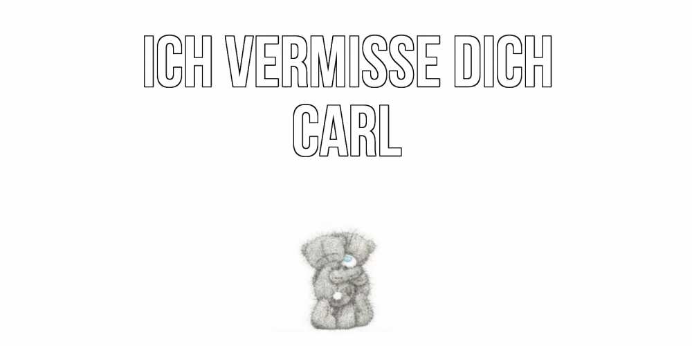 Открытка на каждый день с именем, Carl Ich vermisse dich мишки Прикольная открытка с пожеланием онлайн скачать бесплатно 