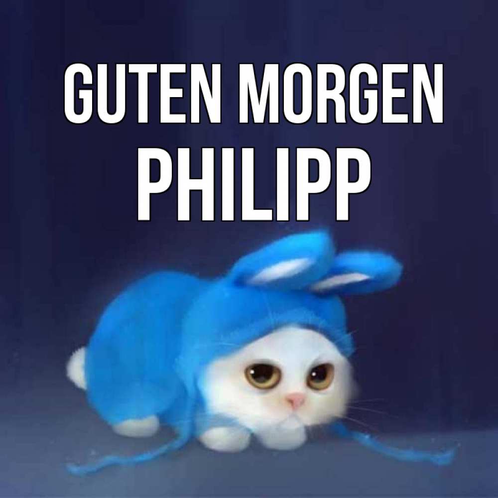 Открытка на каждый день с именем, Philipp Guten Morgen открытки красивые скачать бесплатно Прикольная открытка с пожеланием онлайн скачать бесплатно 