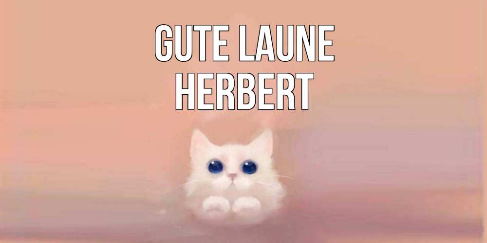 Открытка на каждый день с именем, Herbert Gute Laune кошка Прикольная открытка с пожеланием онлайн скачать бесплатно 