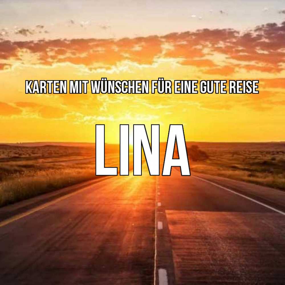 Открытка на каждый день с именем, Lina Karten mit Wünschen für eine gute Reise солнечный свет, закат Прикольная открытка с пожеланием онлайн скачать бесплатно 