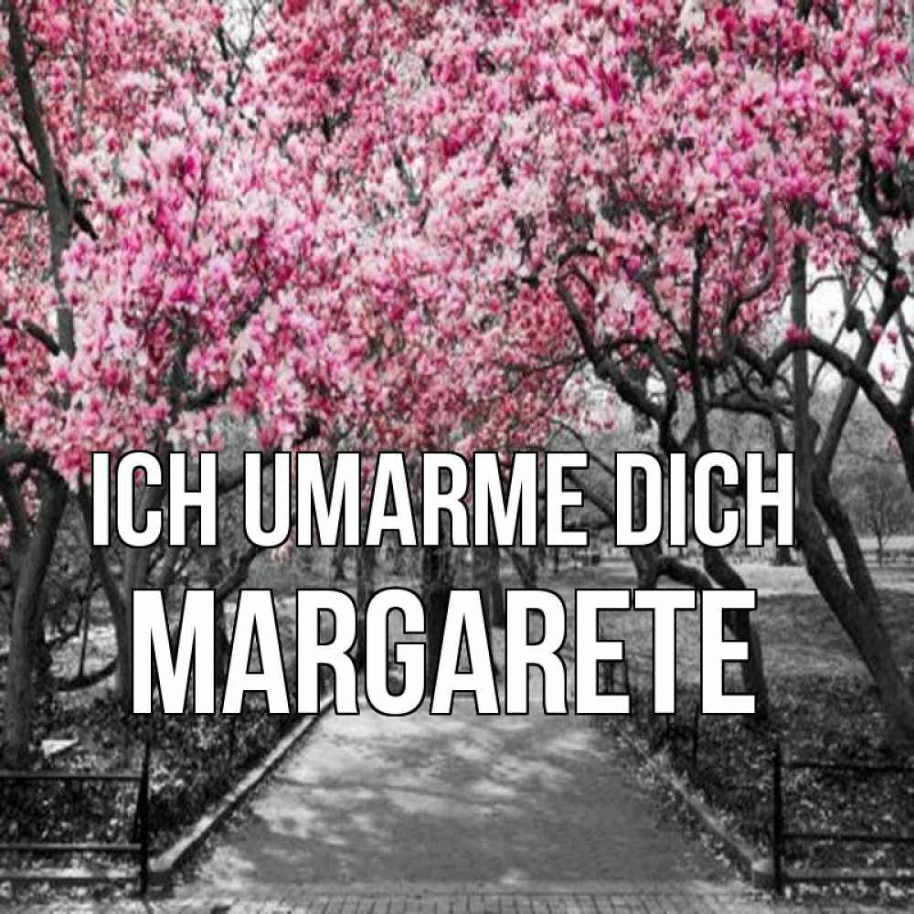 Открытка на каждый день с именем, Margarete Ich umarme dich обработанное фото Прикольная открытка с пожеланием онлайн скачать бесплатно 