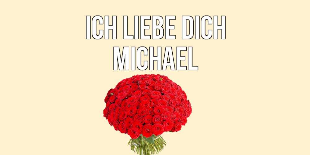 Открытка на каждый день с именем, Michael Ich liebe dich розы Прикольная открытка с пожеланием онлайн скачать бесплатно 