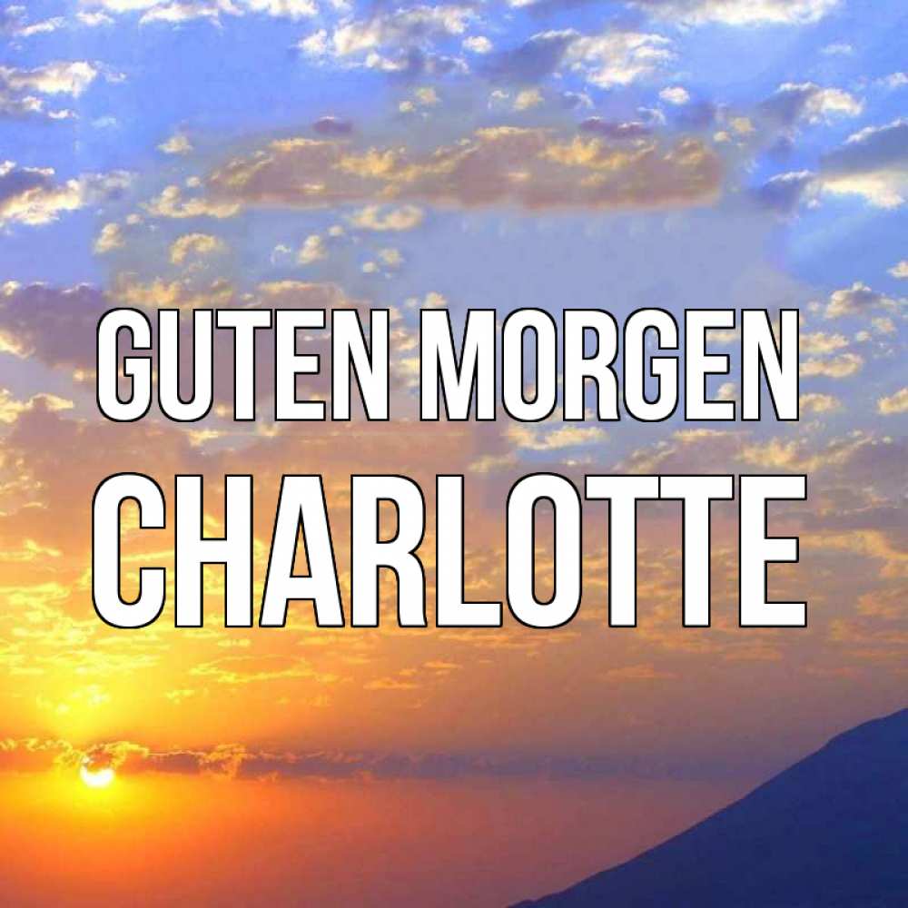 Открытка на каждый день с именем, Charlotte Guten Morgen облака и солнце Прикольная открытка с пожеланием онлайн скачать бесплатно 