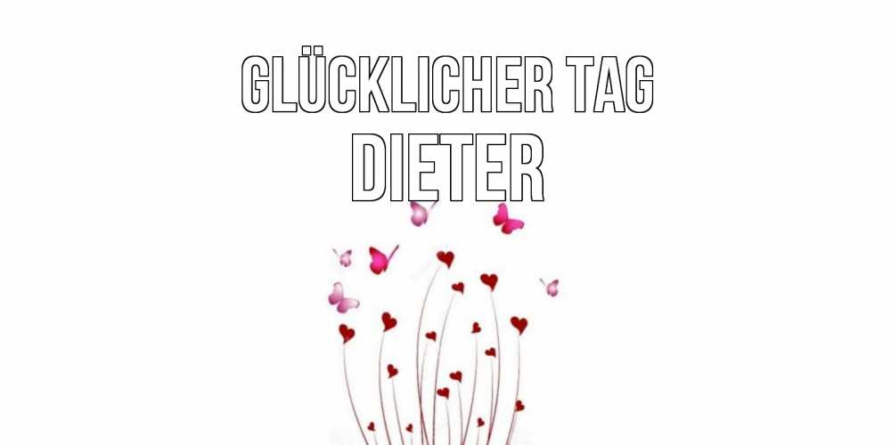 Открытка на каждый день с именем, Dieter Glücklicher Tag отличного дня Прикольная открытка с пожеланием онлайн скачать бесплатно 