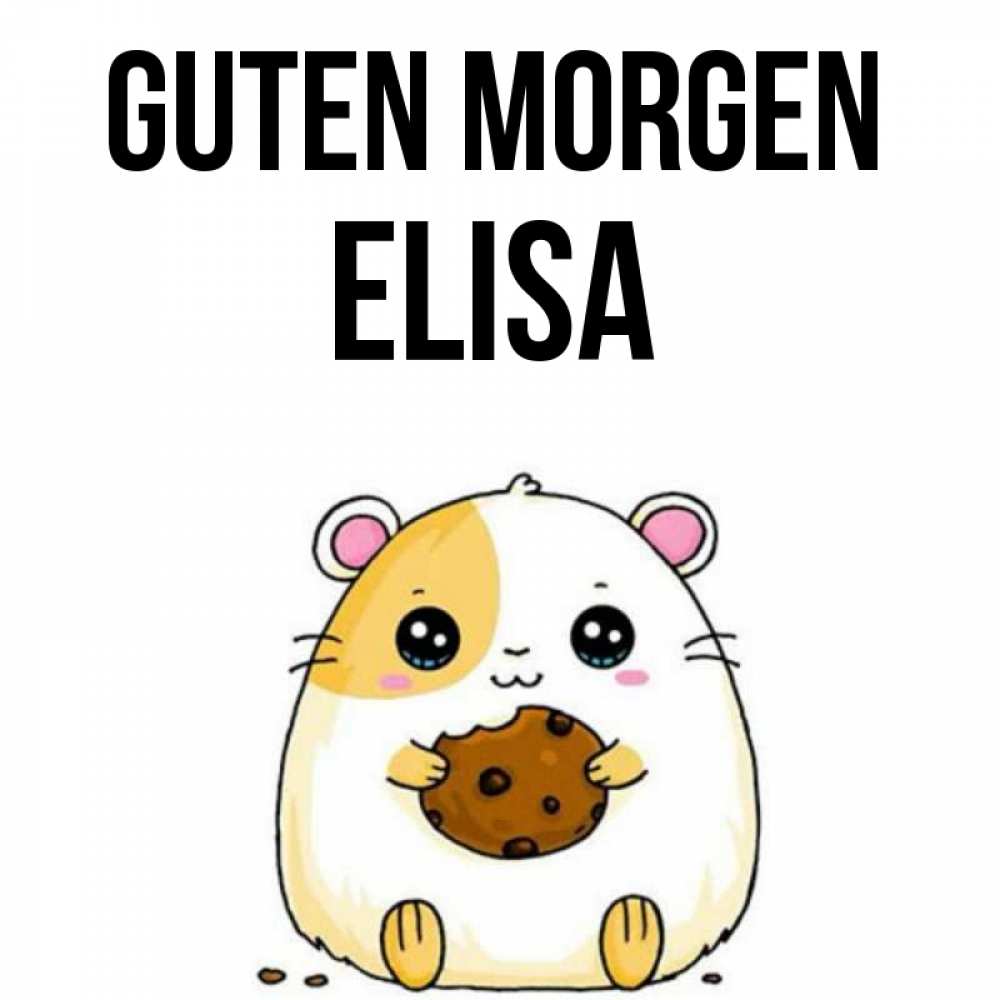 Открытка на каждый день с именем, Elisa Guten Morgen есть печеньку. Утречко Прикольная открытка с пожеланием онлайн скачать бесплатно 