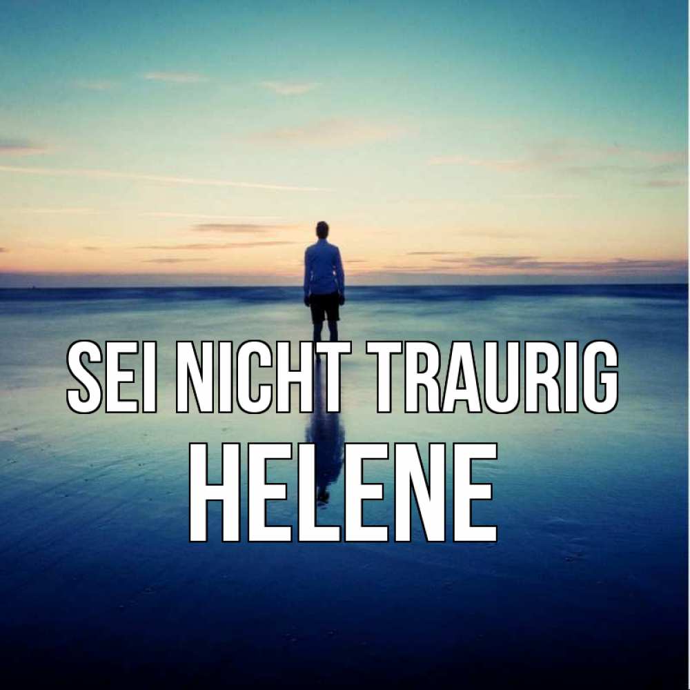 Открытка на каждый день с именем, Helene Sei nicht traurig небо и гладь льда Прикольная открытка с пожеланием онлайн скачать бесплатно 
