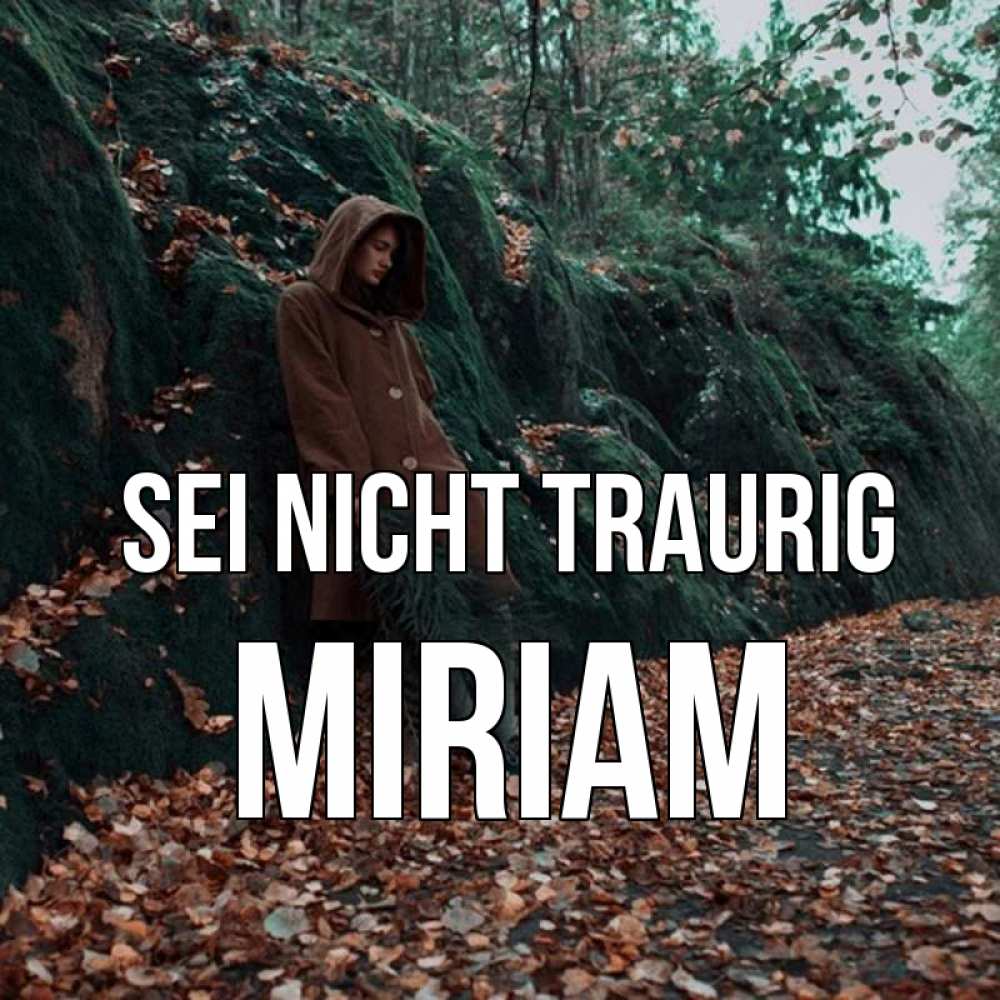 Открытка на каждый день с именем, Miriam Sei nicht traurig осенний лес Прикольная открытка с пожеланием онлайн скачать бесплатно 