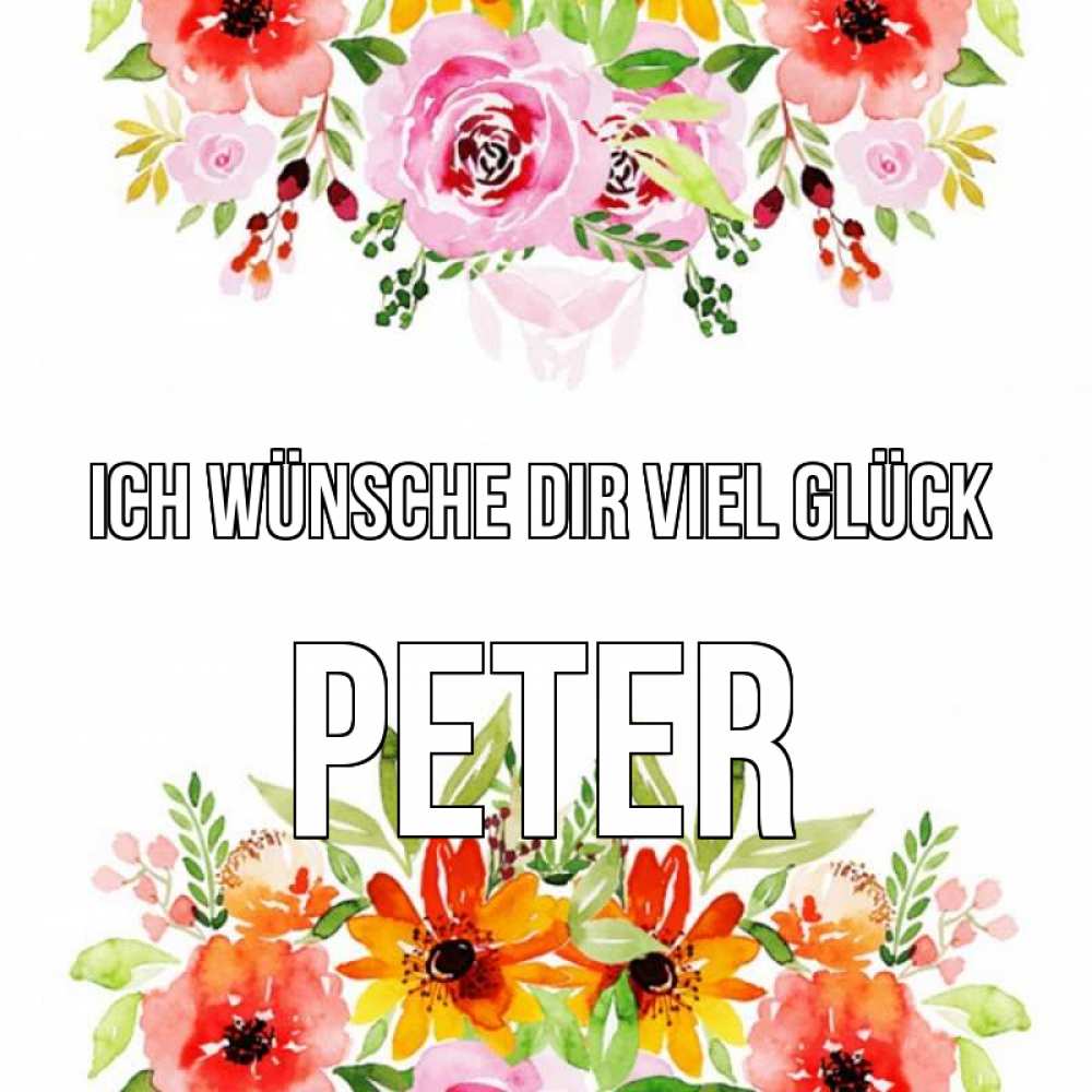 Открытка на каждый день с именем, Peter Ich wünsche dir viel Glück открытка с цветами акварелью Прикольная открытка с пожеланием онлайн скачать бесплатно 