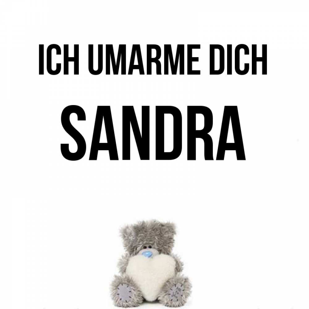 Открытка на каждый день с именем, Sandra Ich umarme dich медвежонок с сердечком белого цвета Прикольная открытка с пожеланием онлайн скачать бесплатно 