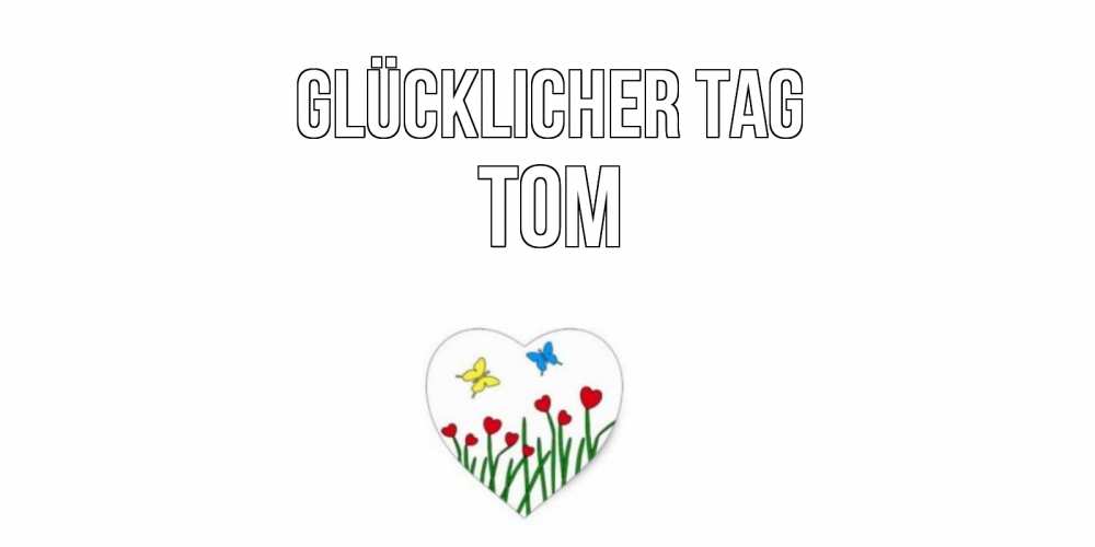 Открытка на каждый день с именем, Tom Glücklicher Tag позитив Прикольная открытка с пожеланием онлайн скачать бесплатно 