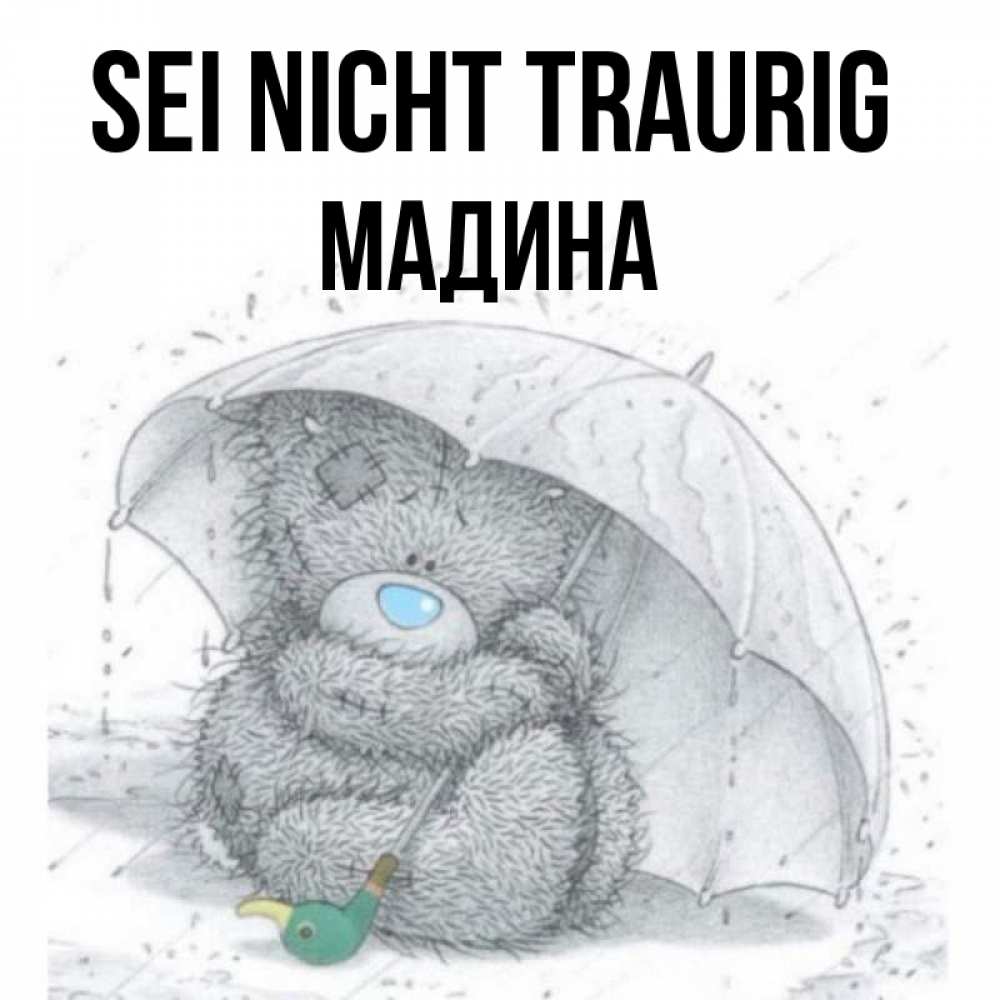 Открытка на каждый день с именем, Мадина Sei nicht traurig спасите мишку Тедди Прикольная открытка с пожеланием онлайн скачать бесплатно 