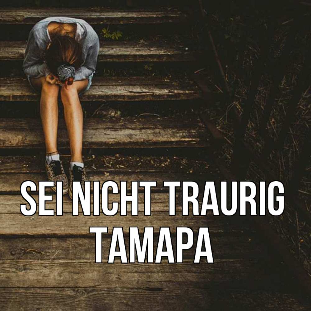 Открытка на каждый день с именем, Тамара Sei nicht traurig девушка сидит на деревянных ступеньках Прикольная открытка с пожеланием онлайн скачать бесплатно 