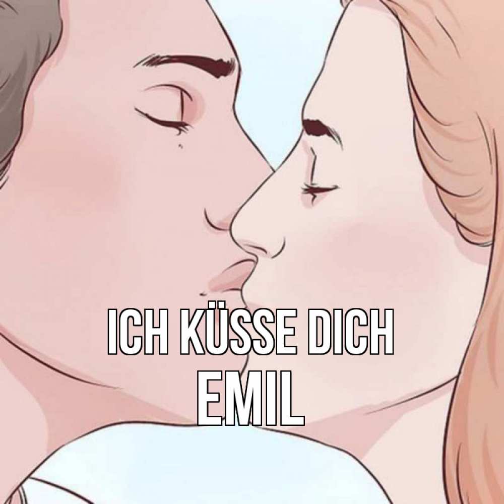 Открытка на каждый день с именем, Emil Ich küsse dich скачать бесплатно открытки про поцелуи Прикольная открытка с пожеланием онлайн скачать бесплатно 