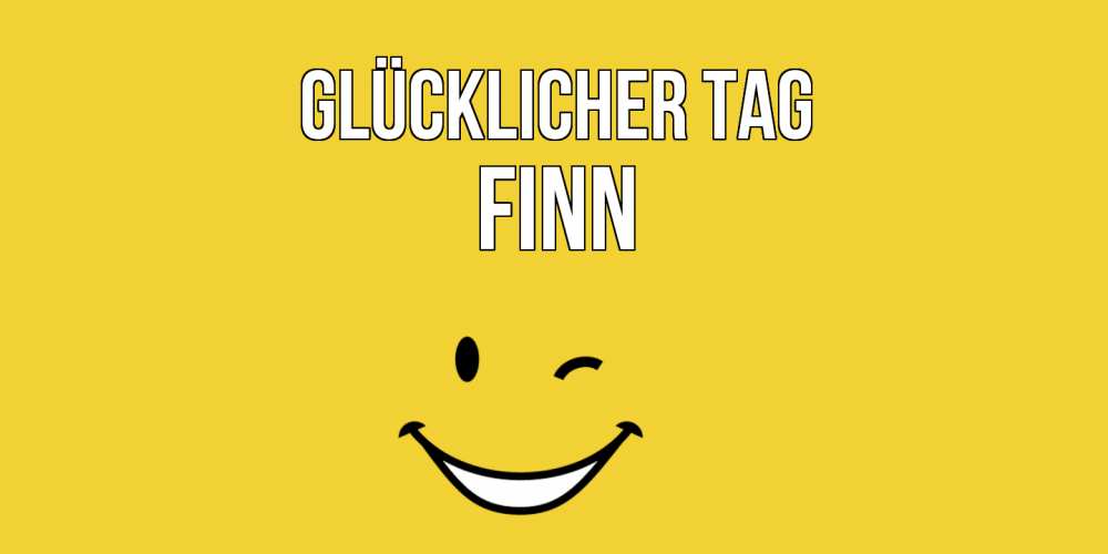 Открытка на каждый день с именем, Finn Glücklicher Tag позитивного дня Прикольная открытка с пожеланием онлайн скачать бесплатно 