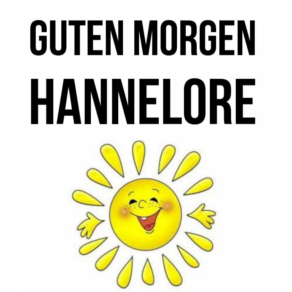 Открытка на каждый день с именем, Hannelore Guten Morgen улыбка Прикольная открытка с пожеланием онлайн скачать бесплатно 