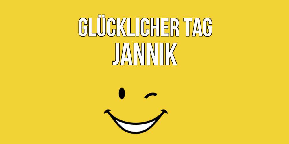Открытка на каждый день с именем, Jannik Glücklicher Tag позитивного дня Прикольная открытка с пожеланием онлайн скачать бесплатно 