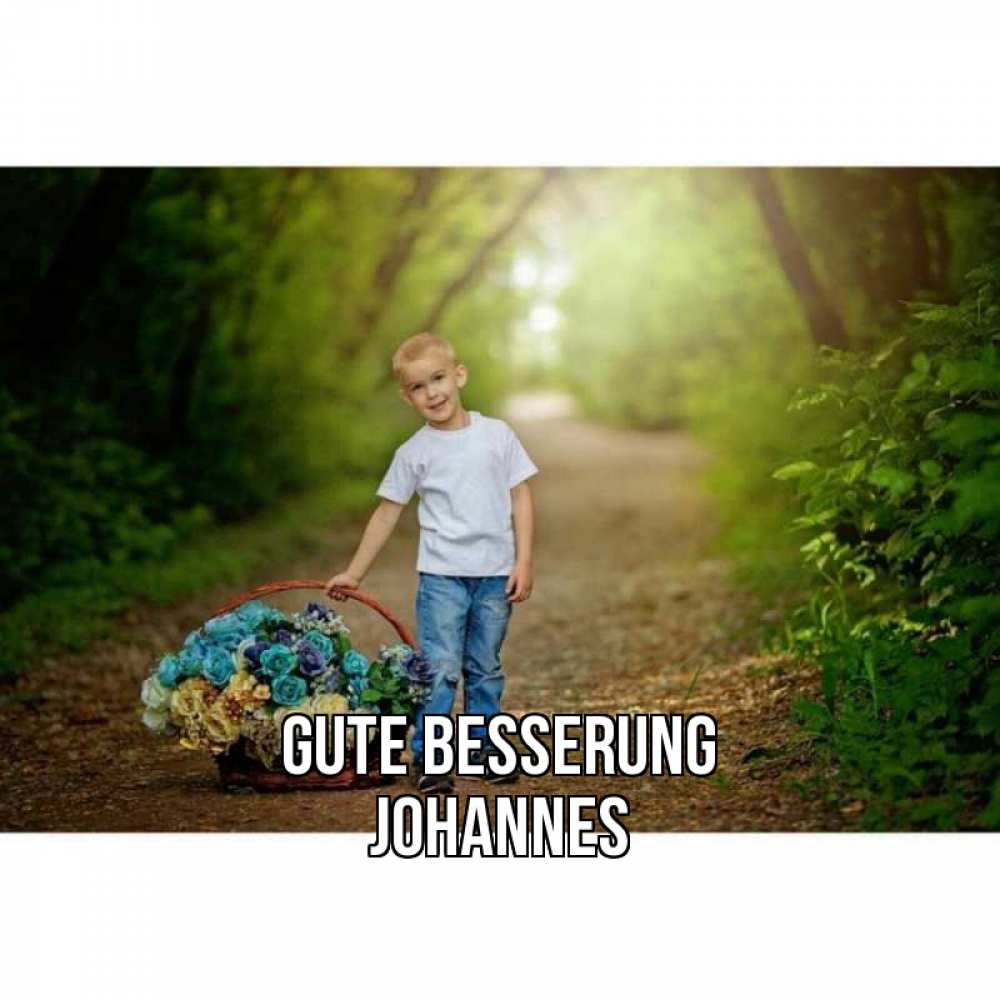 Открытка на каждый день с именем, Johannes Gute Besserung мальчик с цветами Прикольная открытка с пожеланием онлайн скачать бесплатно 