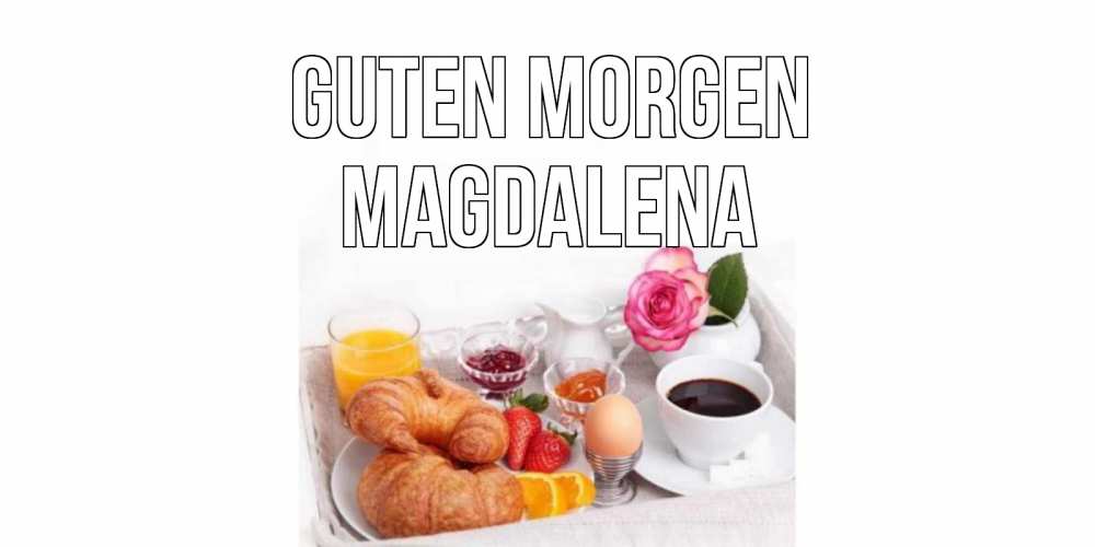 Открытка на каждый день с именем, Magdalena Guten Morgen завтрак Прикольная открытка с пожеланием онлайн скачать бесплатно 