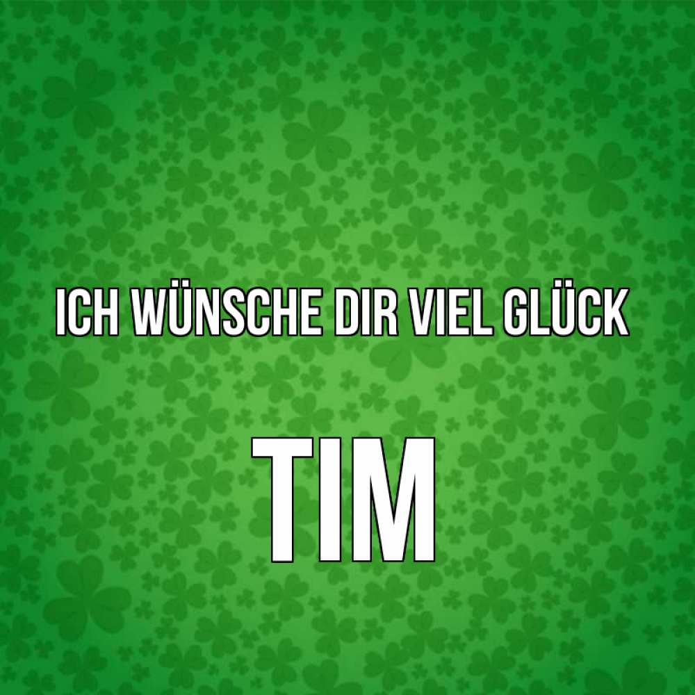 Открытка на каждый день с именем, Tim Ich wünsche dir viel Glück много листочков на удачу Прикольная открытка с пожеланием онлайн скачать бесплатно 