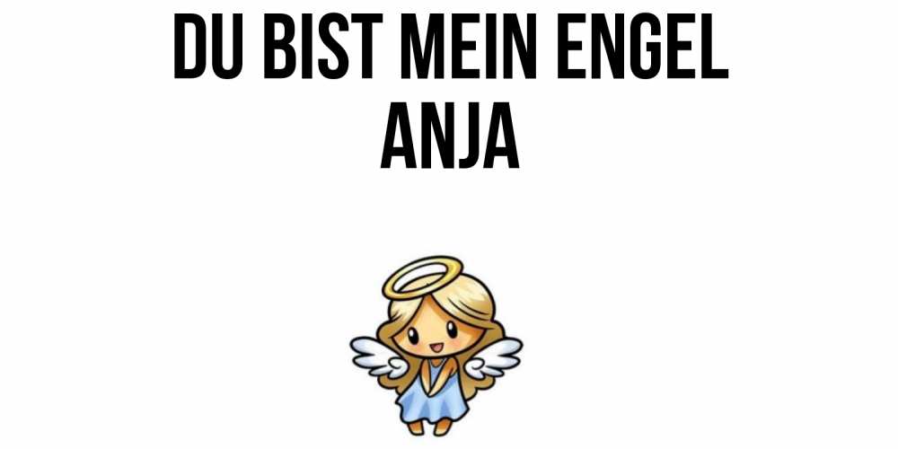 Открытка на каждый день с именем, Anja Du bist mein Engel ангел Прикольная открытка с пожеланием онлайн скачать бесплатно 