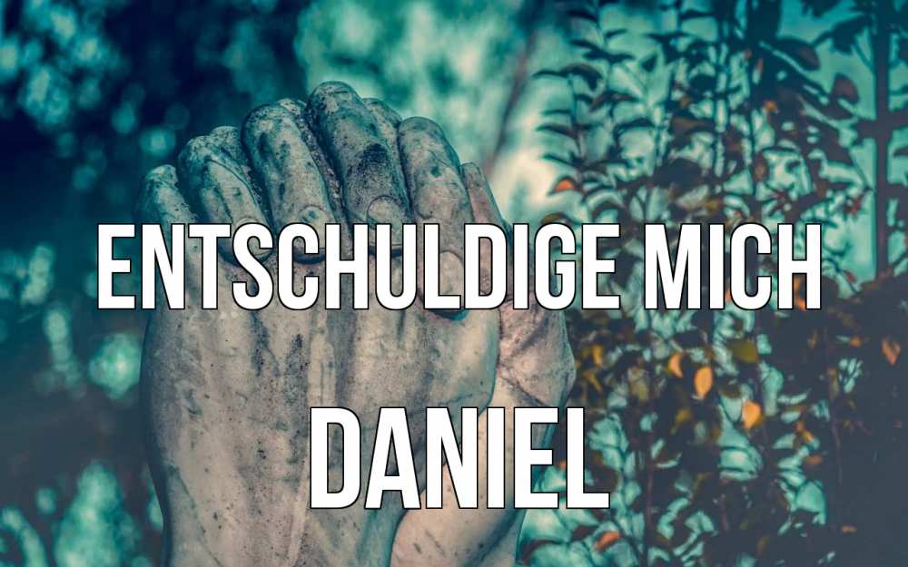 Открытка на каждый день с именем, Daniel Entschuldige mich руки Прикольная открытка с пожеланием онлайн скачать бесплатно 
