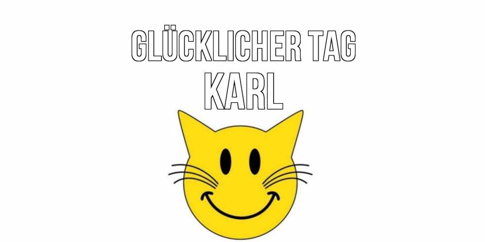 Открытка на каждый день с именем, Karl Glücklicher Tag открытка с котом Прикольная открытка с пожеланием онлайн скачать бесплатно 