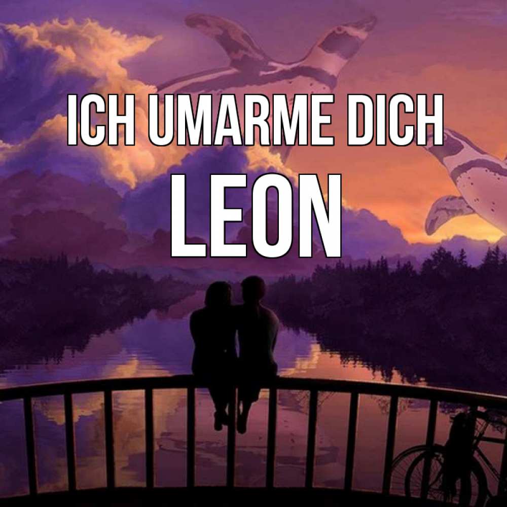 Открытка на каждый день с именем, Leon Ich umarme dich парочка сидит на мосте или на набережной Прикольная открытка с пожеланием онлайн скачать бесплатно 