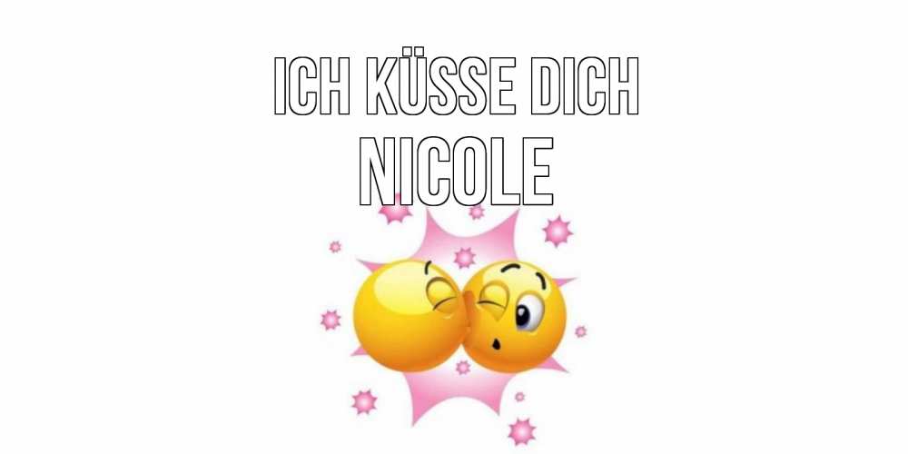 Открытка на каждый день с именем, Nicole Ich küsse dich поцелуй Прикольная открытка с пожеланием онлайн скачать бесплатно 