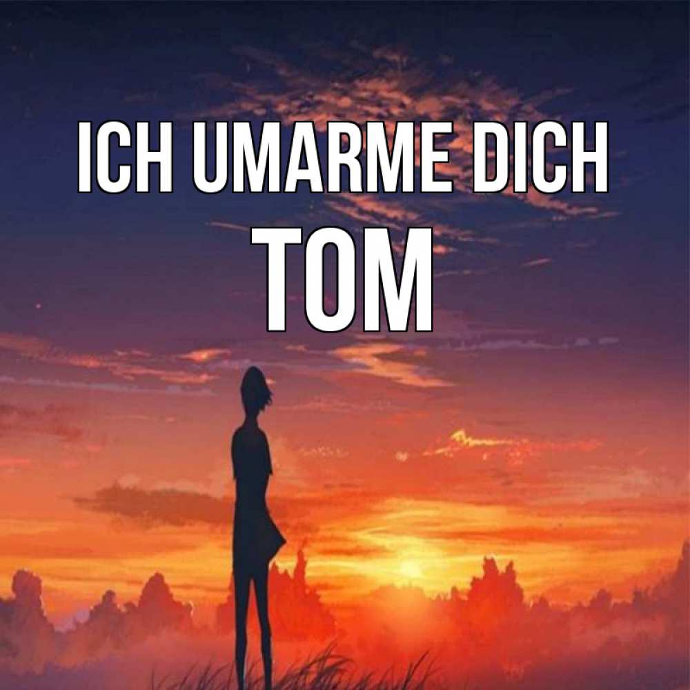 Открытка на каждый день с именем, Tom Ich umarme dich стройная девушка Прикольная открытка с пожеланием онлайн скачать бесплатно 