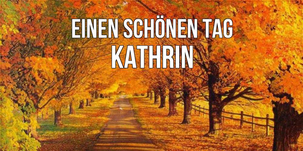 Открытка на каждый день с именем, Kathrin Einen schönen Tag деревья с осенними листьями Прикольная открытка с пожеланием онлайн скачать бесплатно 