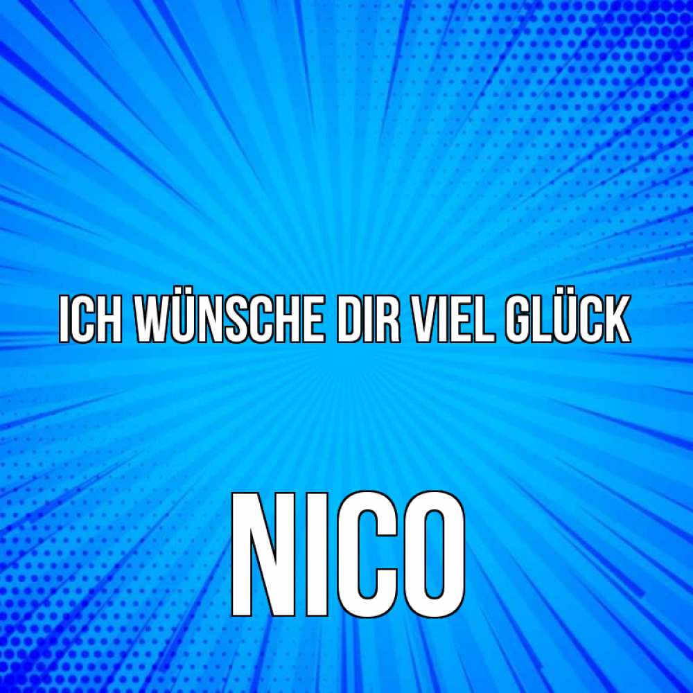 Открытка на каждый день с именем, Nico Ich wünsche dir viel Glück на удачу Прикольная открытка с пожеланием онлайн скачать бесплатно 