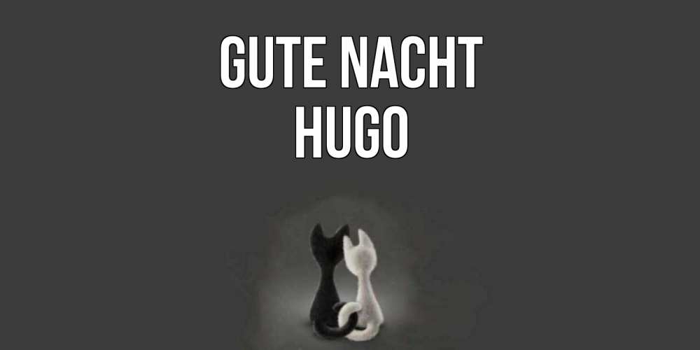 Открытка на каждый день с именем, Hugo Gute Nacht коты Прикольная открытка с пожеланием онлайн скачать бесплатно 