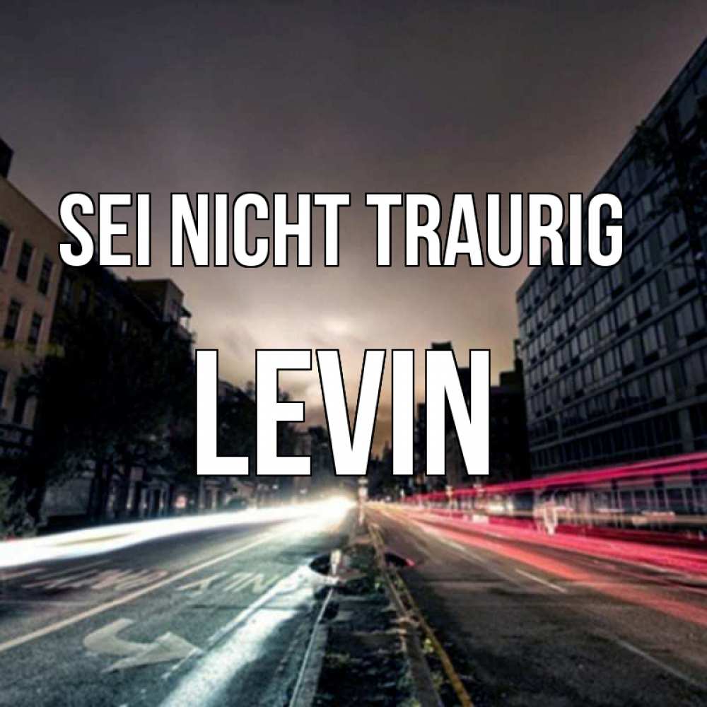 Открытка на каждый день с именем, Levin Sei nicht traurig съемка ночью Прикольная открытка с пожеланием онлайн скачать бесплатно 