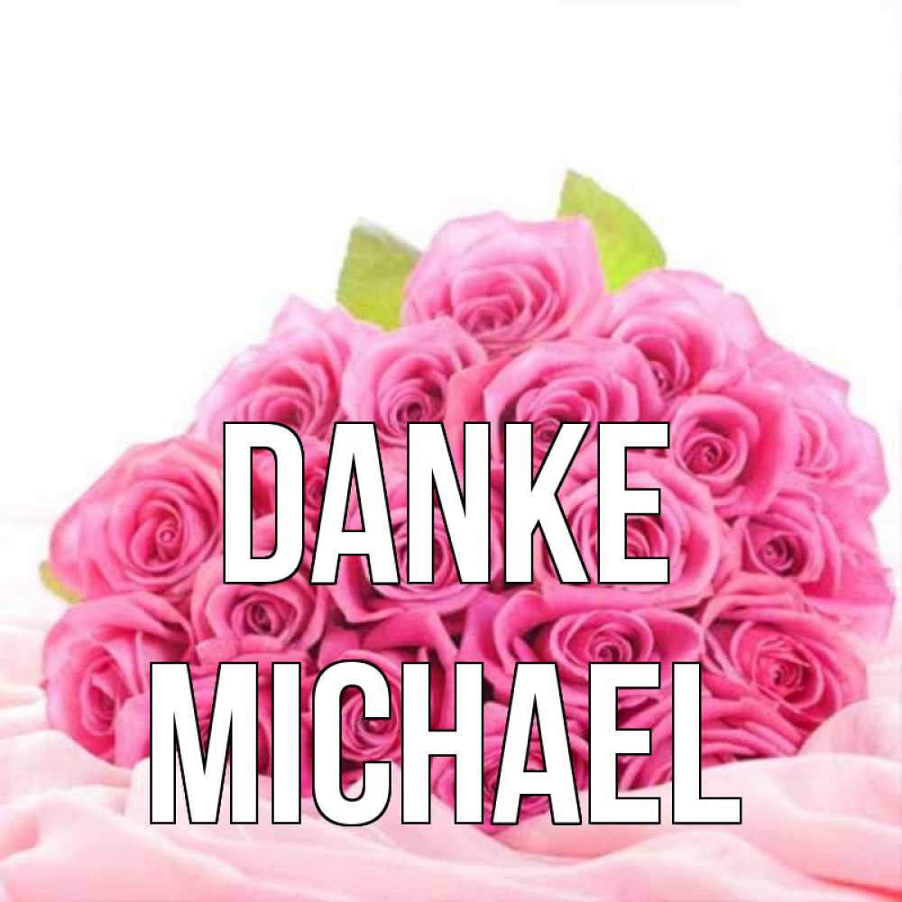 Открытка на каждый день с именем, Michael Danke розовые розы с подписью Прикольная открытка с пожеланием онлайн скачать бесплатно 