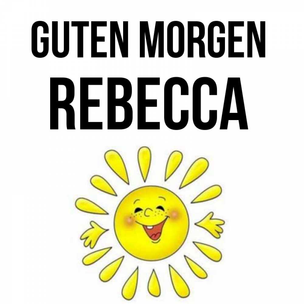 Открытка на каждый день с именем, Rebecca Guten Morgen улыбка Прикольная открытка с пожеланием онлайн скачать бесплатно 