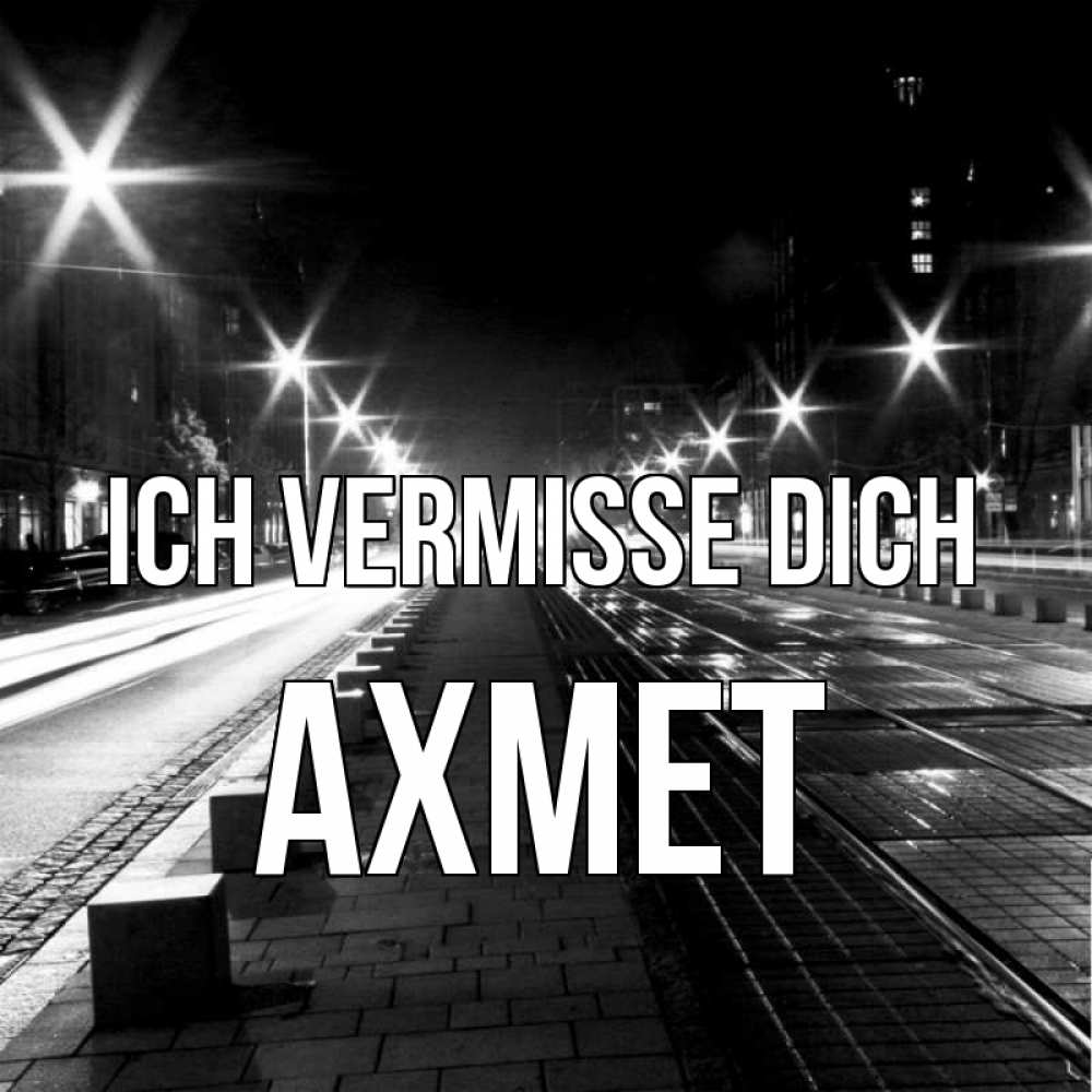 Открытка на каждый день с именем, Ахмет Ich vermisse dich проспект Прикольная открытка с пожеланием онлайн скачать бесплатно 