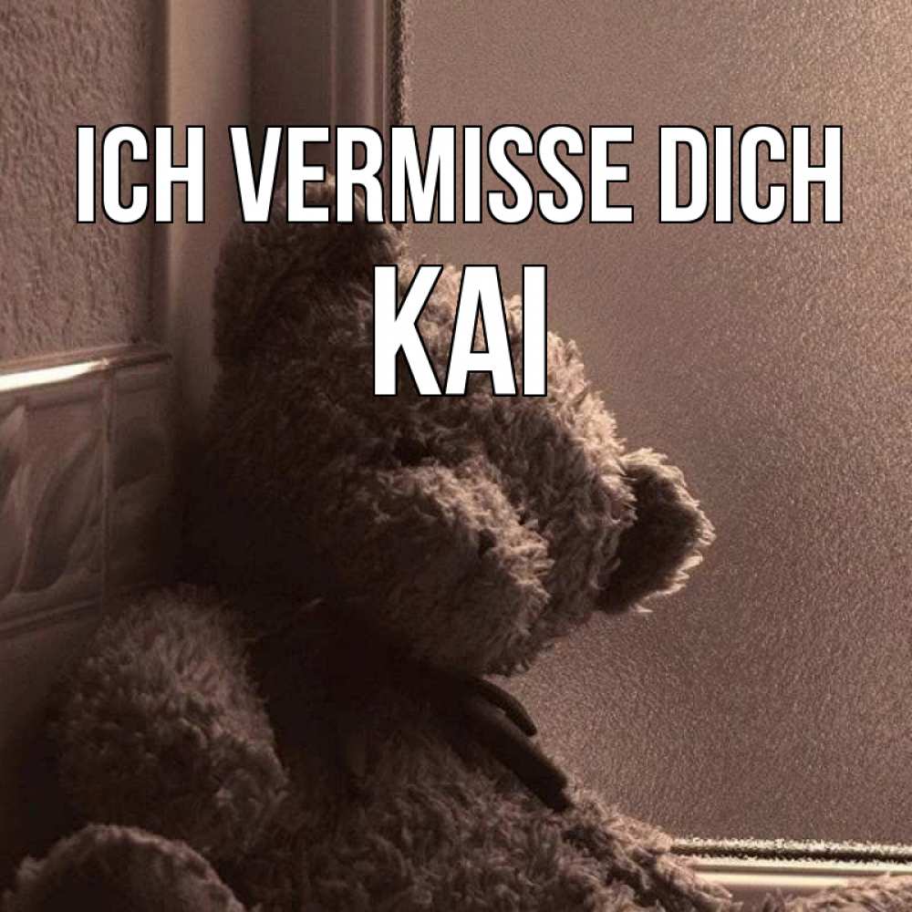Открытка на каждый день с именем, Kai Ich vermisse dich скучаем тут Прикольная открытка с пожеланием онлайн скачать бесплатно 