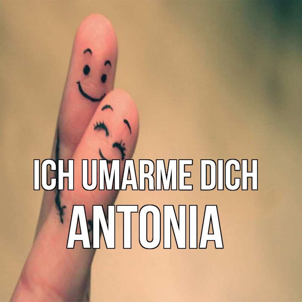 Открытка на каждый день с именем, Antonia Ich umarme dich рисунок на пальцах Прикольная открытка с пожеланием онлайн скачать бесплатно 
