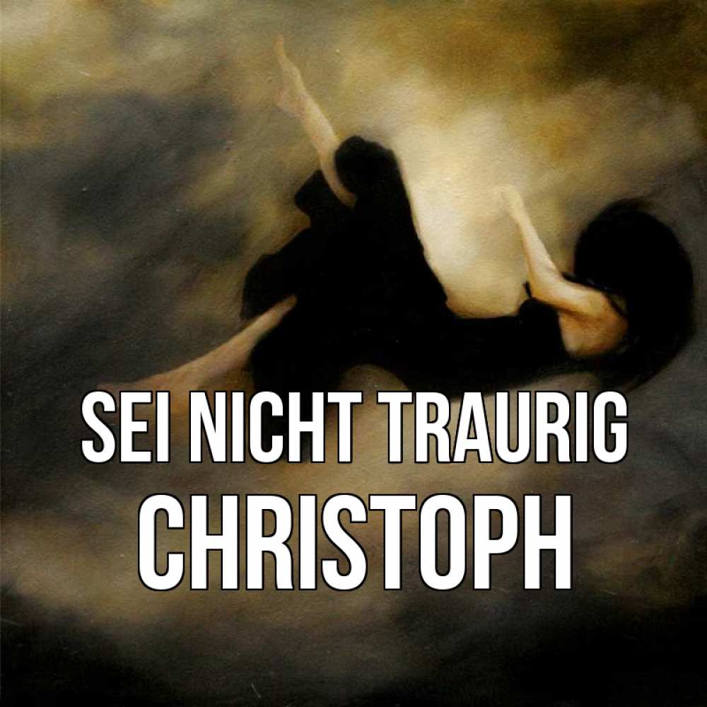 Открытка на каждый день с именем, Christoph Sei nicht traurig девушка падает Прикольная открытка с пожеланием онлайн скачать бесплатно 