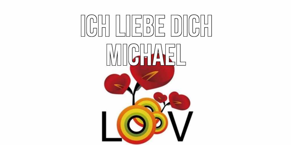 Открытка на каждый день с именем, Michael Ich liebe dich цветы Прикольная открытка с пожеланием онлайн скачать бесплатно 