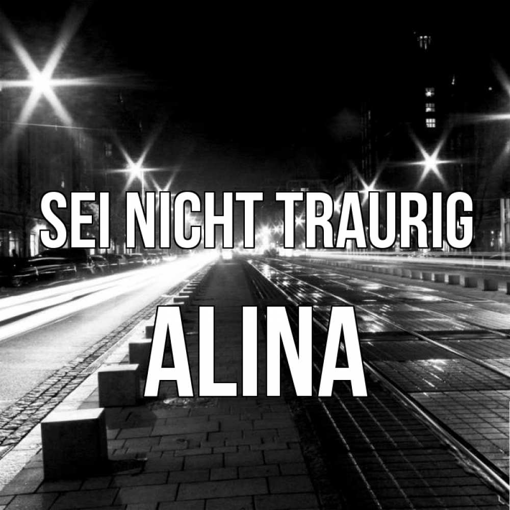 Открытка на каждый день с именем, Alina Sei nicht traurig ночной проспект Прикольная открытка с пожеланием онлайн скачать бесплатно 