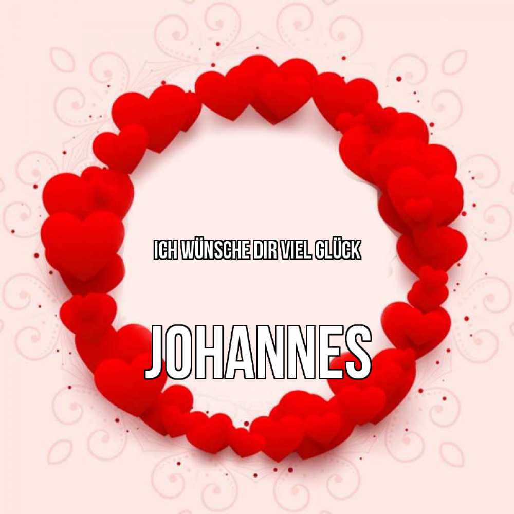 Открытка на каждый день с именем, Johannes Ich wünsche dir viel Glück на удачу любимому или любимой Прикольная открытка с пожеланием онлайн скачать бесплатно 